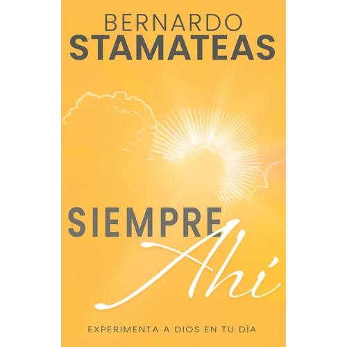 Siempre Ahí: Experimenta a Dios En Tu Día (Spanish Language Edition, Always There (Spanish)) - Paperback