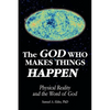 The God Who Makes Things Happen: Physical Reality and the Word of God - Paperback