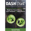 DASH Diet: Beginners Food Guide to Help You Lose Weight Fast, Prevent Diabetes, and Lower Cholesterol and Blood Pressure - Paperback