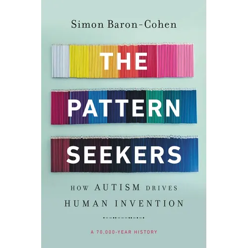 The Pattern Seekers: How Autism Drives Human Invention - Paperback