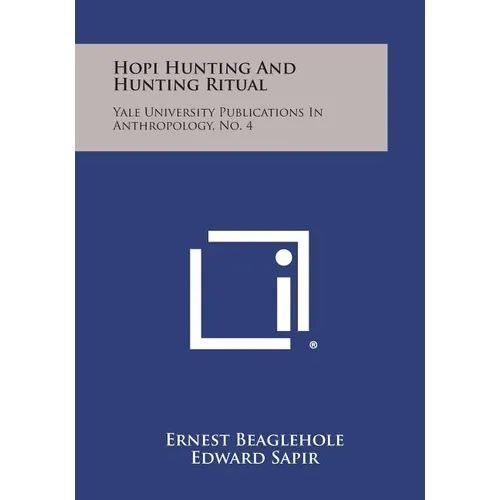 Hopi Hunting and Hunting Ritual: Yale University Publications in Anthropology, No. 4 - Paperback