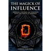 The Magick of Influence: Persuade, Control and Dominate with the Forces of Darkness - Paperback