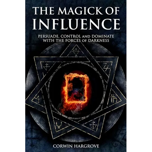The Magick of Influence: Persuade, Control and Dominate with the Forces of Darkness - Paperback