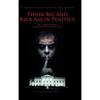Think Big and Kick Ass in Politics: How a Republican Billionaire Masterminded His Way into the White House - Hardcover