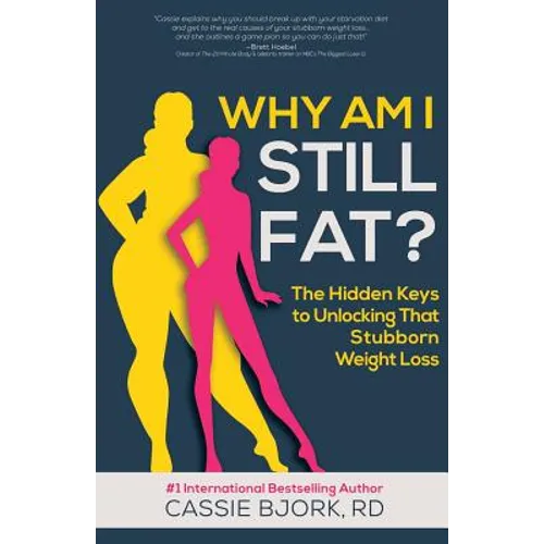 Why Am I Still Fat?: The Hidden Keys to Unlocking That Stubborn Weight Loss - Paperback