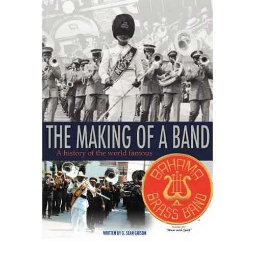 The Making Of A Band: A history of the world famous Bahama Brass Band - Paperback