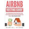 Airbnb Hosting Guide: How to Make Big Money, Maximize Rental Income, Create Passive Income for Yourself, and Go From Side Hustle to Real Bus - Paperback