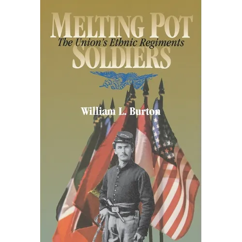 Melting Pot Soldiers: The Union Ethnic Regiments - Hardcover
