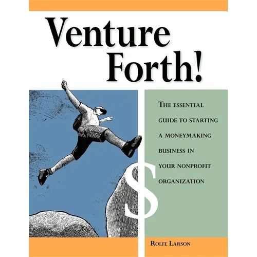 Venture Forth!: The Essential Guide to Starting a Moneymaking Business in Your Nonprofit Organization - Paperback