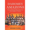 Dahomey Amazons: History of All-female military warriors and African Kingdom of Dahomey - Paperback