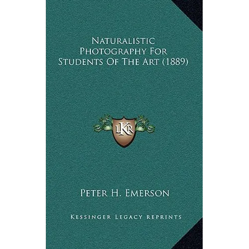 Naturalistic Photography For Students Of The Art (1889) - Hardcover