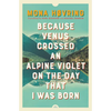 Because Venus Crossed an Alpine Violet on the Day That I Was Born - Paperback