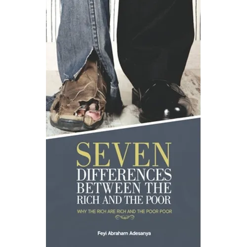 Seven Differences Between the Rich and the Poor: why the rich are rich and the poor poor - Paperback
