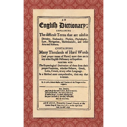 An English Dictionary (1676): Explaining the Difficult Terms That are Used in Divinity, Husbandry, Physick, Phylosophy, Law, Navigation, Mathematick - Hardcover