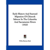 Early History And Seaward Migration Of Chinook Salmon In The Columbia And Sacramento Rivers (1920) - Paperback