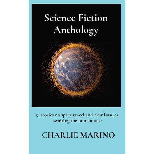 Science Fiction Anthology: 9 stories on space travel and near futures awaiting the human race - Hardcover