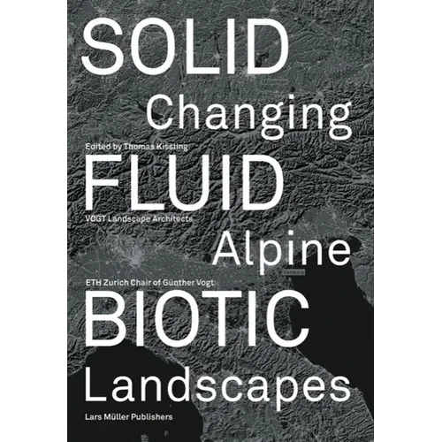 Solid, Fluid, Biotic: Changing Alpine Landscapes - Paperback