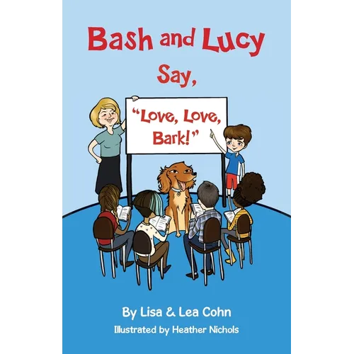 Bash and Lucy Say, "Love, Love, Bark!" - Paperback