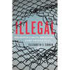 Illegal: How America's Lawless Immigration Regime Threatens Us All - Hardcover