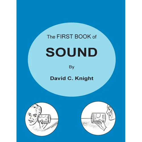 The First Book of Sound: A Basic Guide to the Science of Acoustics - Paperback