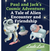 Paul and Jack's Cosmic Adventure: A Tale of Alien Encounter and Friendship - Hardcover