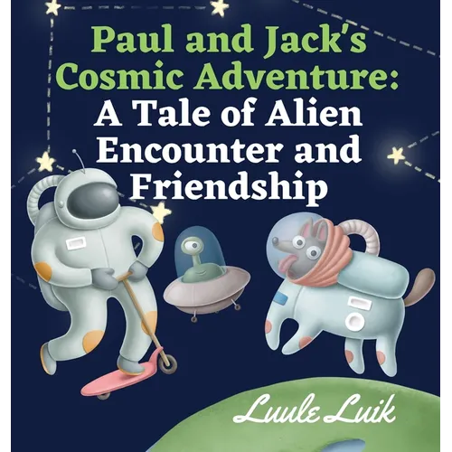 Paul and Jack's Cosmic Adventure: A Tale of Alien Encounter and Friendship - Hardcover