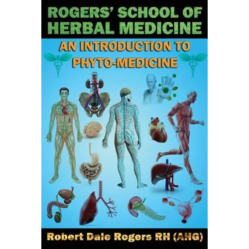 Rogers' School of Herbal Medicine: An Introduction to Phyto-Medicine - Paperback