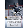 The Goalie Coach Handbook: A Guide To Coaching Ice & Roller Hockey Goalies - Paperback