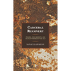 Carceral Recovery: Prisons, Drug Markets, and the New Pharmaceutical Self - Hardcover