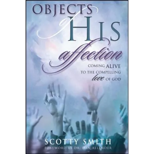 Objects of His Affection: Coming Alive to the Compelling Love of God - Paperback