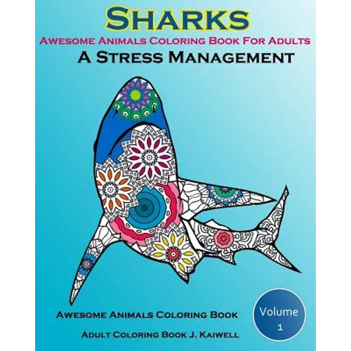 Awesome Animals Coloring Book For Adults: A Stress Management: Creative Coloring Animals, Live Underwater Sharks, Lost Ocean, Sea (Volume 1) - Paperback