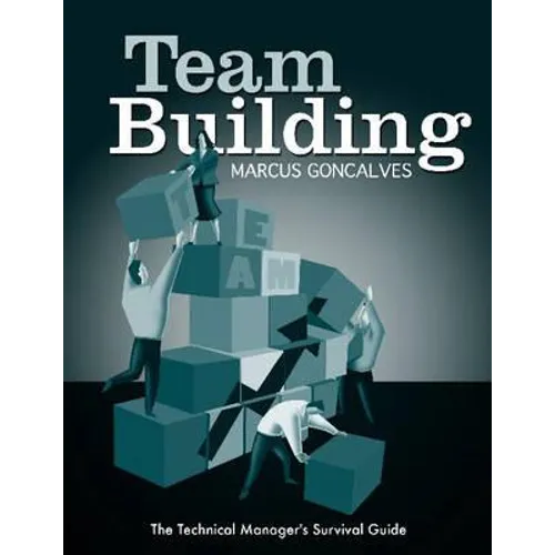 Team Building: The Technical Manager's Survival Guides - Paperback