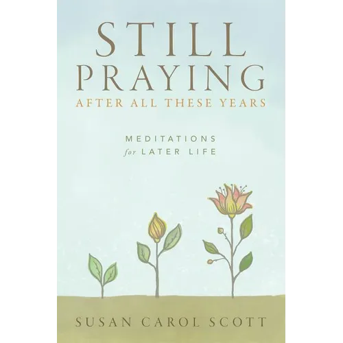 Still Praying After All These Years: Meditations for Later Life - Paperback