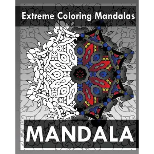 Extreme Coloring Mandalas (For Balance, Harmony and Spiritual Well-Being) - Paperback