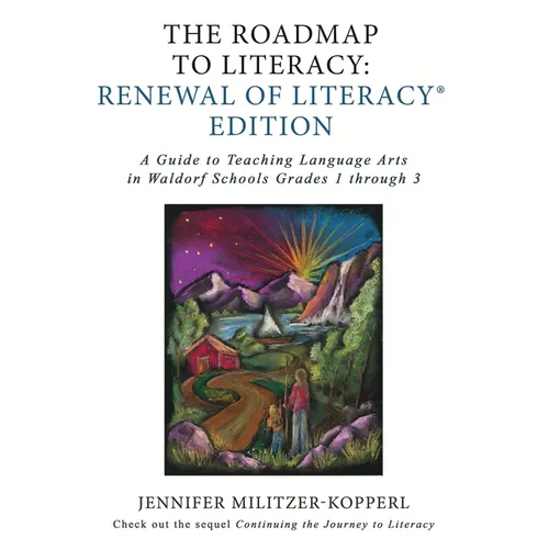 The Roadmap to Literacy Renewal of Literacy Edition: A Guide to Teaching Language Arts in Waldorf Schools Grades 1 through 3 - Paperback