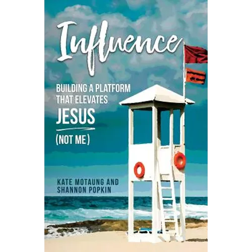 Influence: Building a Platform That Elevates Jesus (Not Me) - Paperback