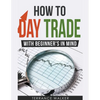 How to Day Trade - With Beginner's in Mind - Paperback