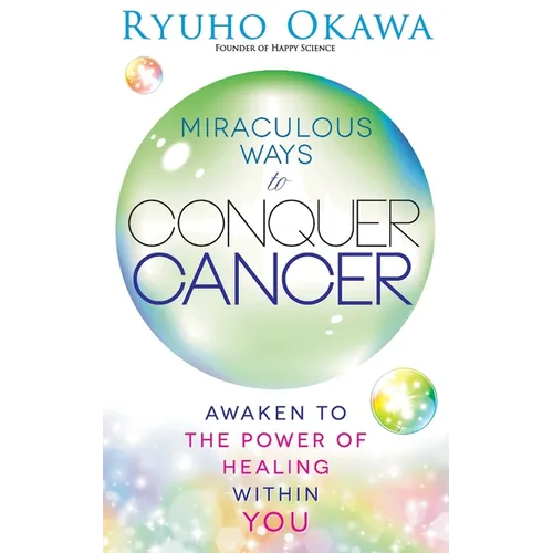 Miraculous Ways to Conquer Cancer - Paperback
