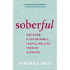 Soberful: Uncover a Sustainable, Fulfilling Life Free of Alcohol - Hardcover