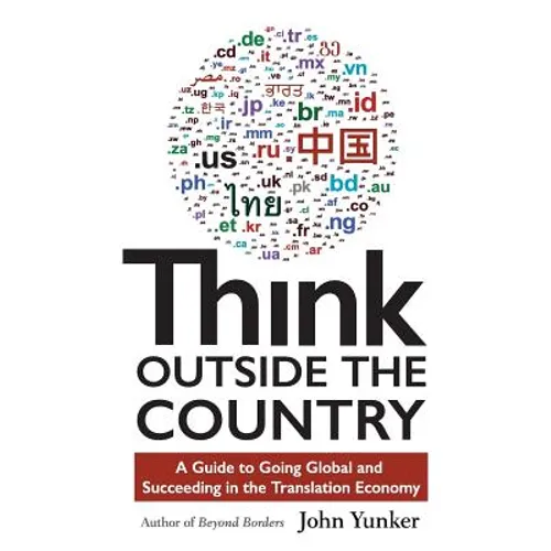 Think Outside the Country: A Guide to Going Global and Succeeding in the Translation Economy - Hardcover