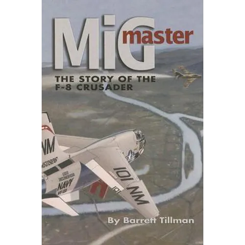 MIG Master, Second Edition: The Story of the F-8 Crusader - Paperback