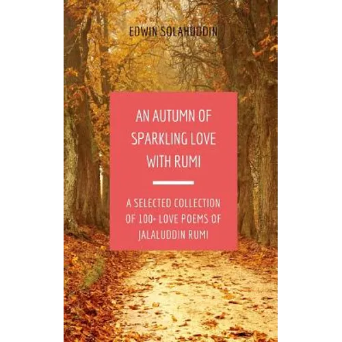 An Autumn of Sparkling Love with Rumi: A Selected Collection of 100+ Love Poems of Jalaluddin Rumi - Paperback
