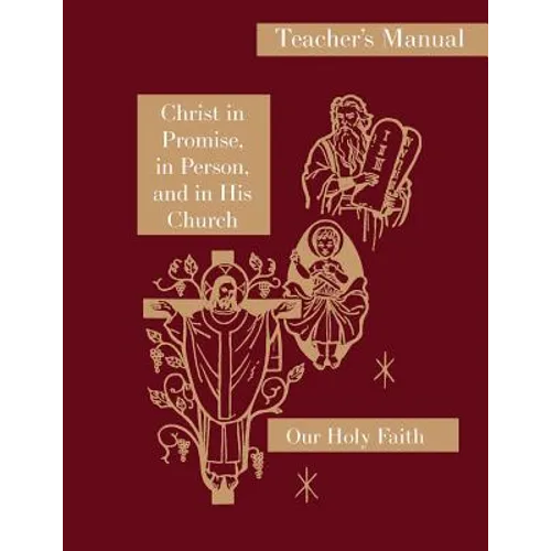 Christ in Promise, in Person, and in His Church: Teacher's Manual: Our Holy Faith Series - Paperback