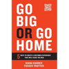 Go Big or Go Home: 5 Ways to Create a Customer Experience That Will Close the Deal - Hardcover