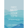 First, Brush Your Teeth: Grief and Hope in Real Time - Hardcover