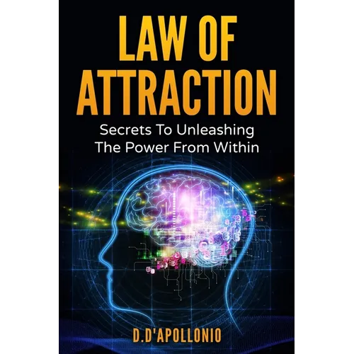 Law of Attraction: Secrets To Unleashing The Powers From Within - Paperback