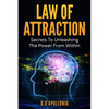 Law of Attraction: Secrets To Unleashing The Powers From Within - Paperback