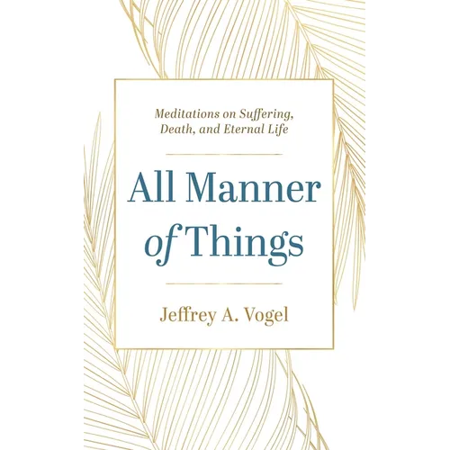 All Manner of Things: Meditations on Suffering, Death, and Eternal Life - Hardcover