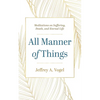 All Manner of Things: Meditations on Suffering, Death, and Eternal Life - Hardcover