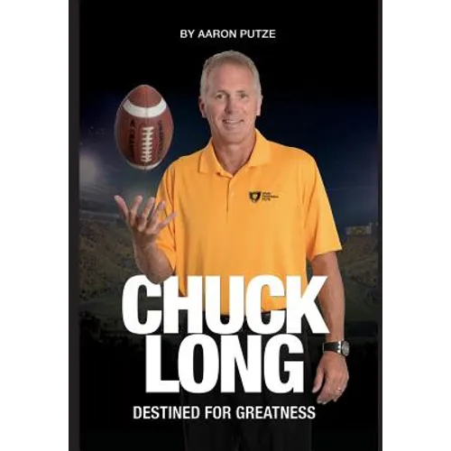 Chuck Long: Destined for Greatness: The Story of Chuck Long and Resurgence of Iowa Hawkeyes Football - Hardcover